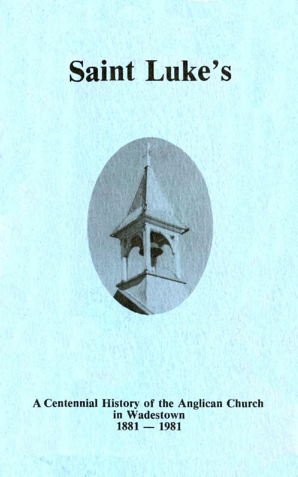 Saint Luke's : A Centennial History of the Anglican Church in Wadestown, 1881 - 1981