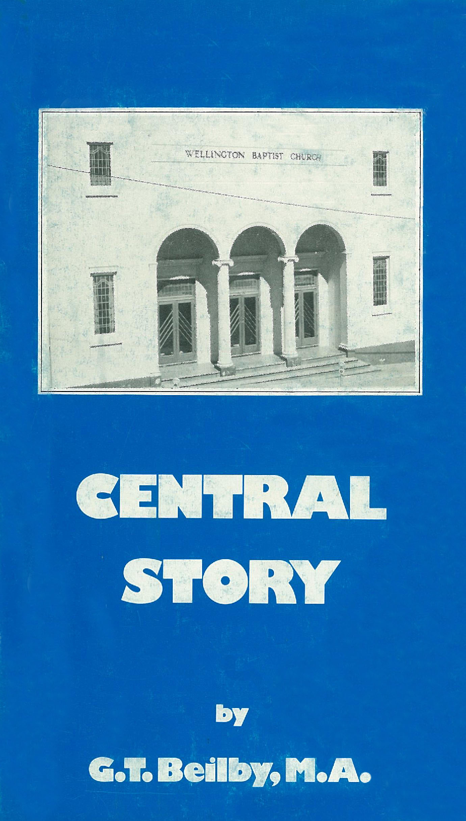 Central Story : The first hundred years of the Wellington Central Baptist Church, 1878 - 1978