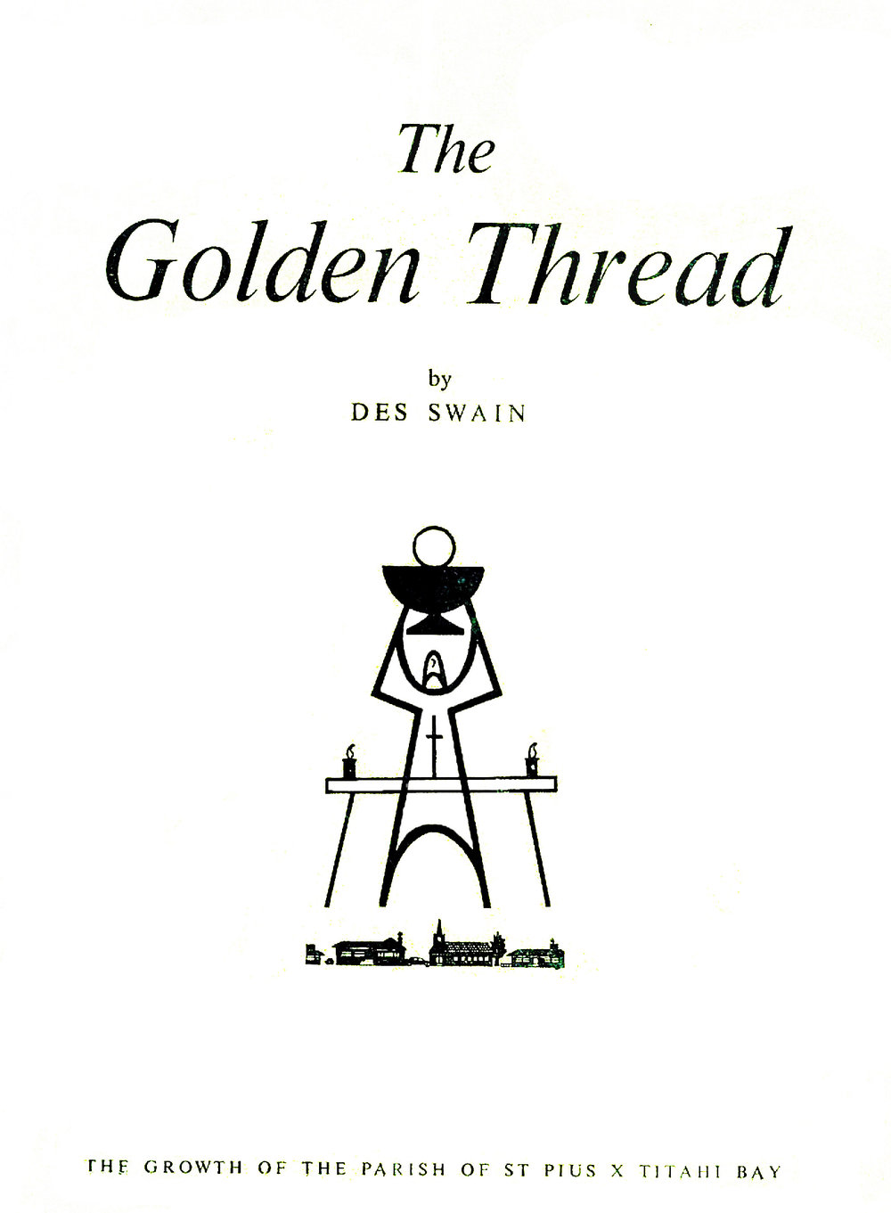 The Golden Thread : the Growth of the Parish of St Pius X, Titahi Bay