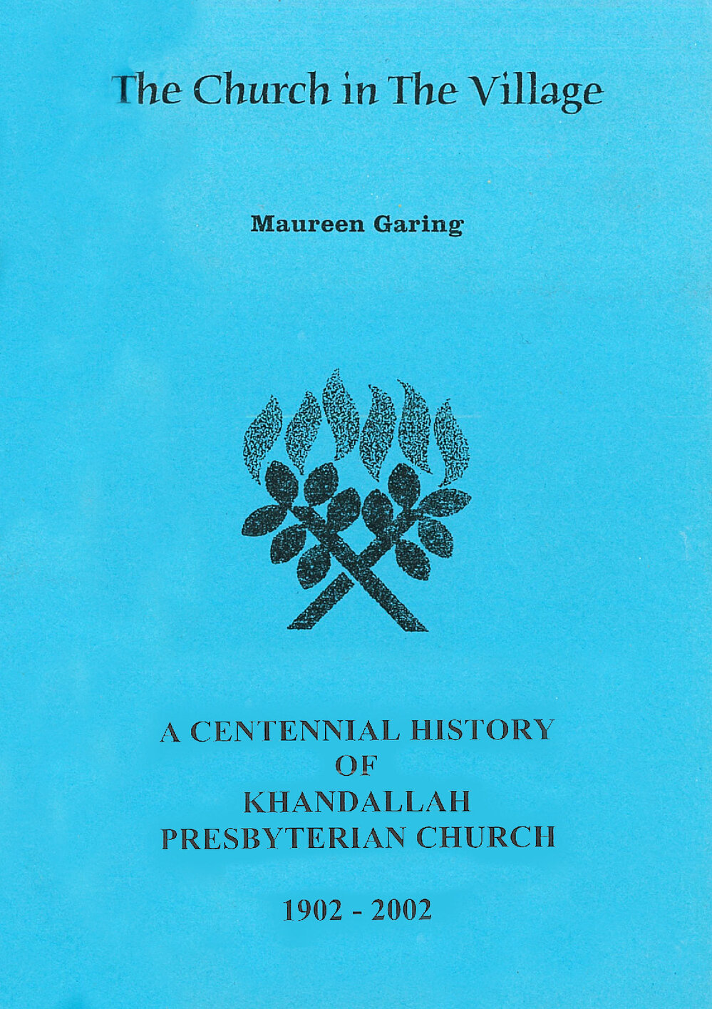 The Church in the Village : a Centennial History of Khandallah Presbyterian Church, 1902 - 2002