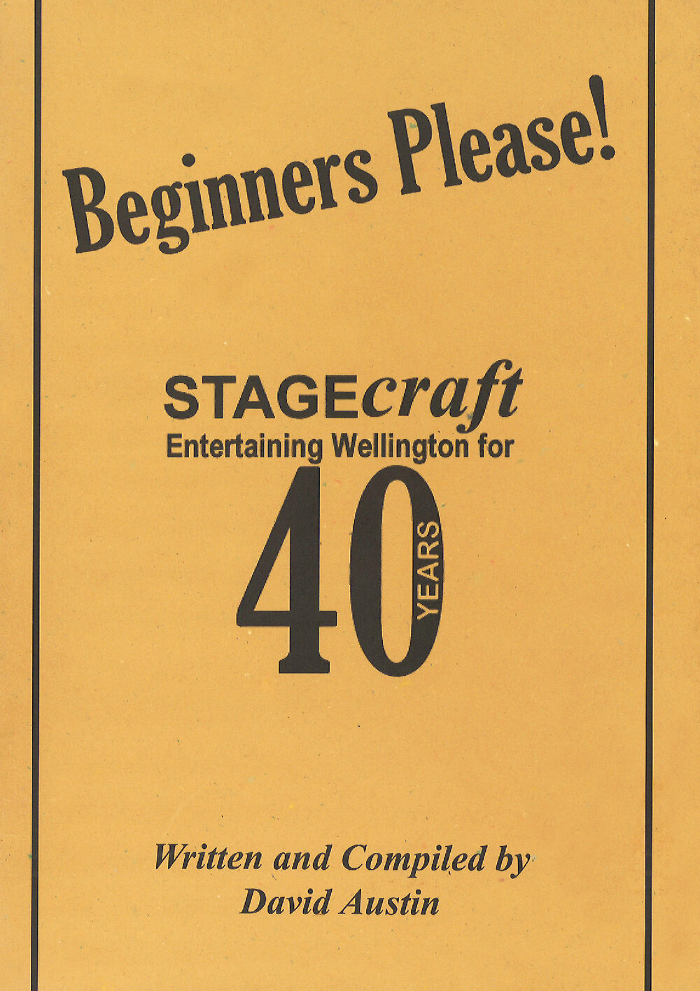 Beginners Please! Stagecraft: Entertaining Wellington for 40 Years