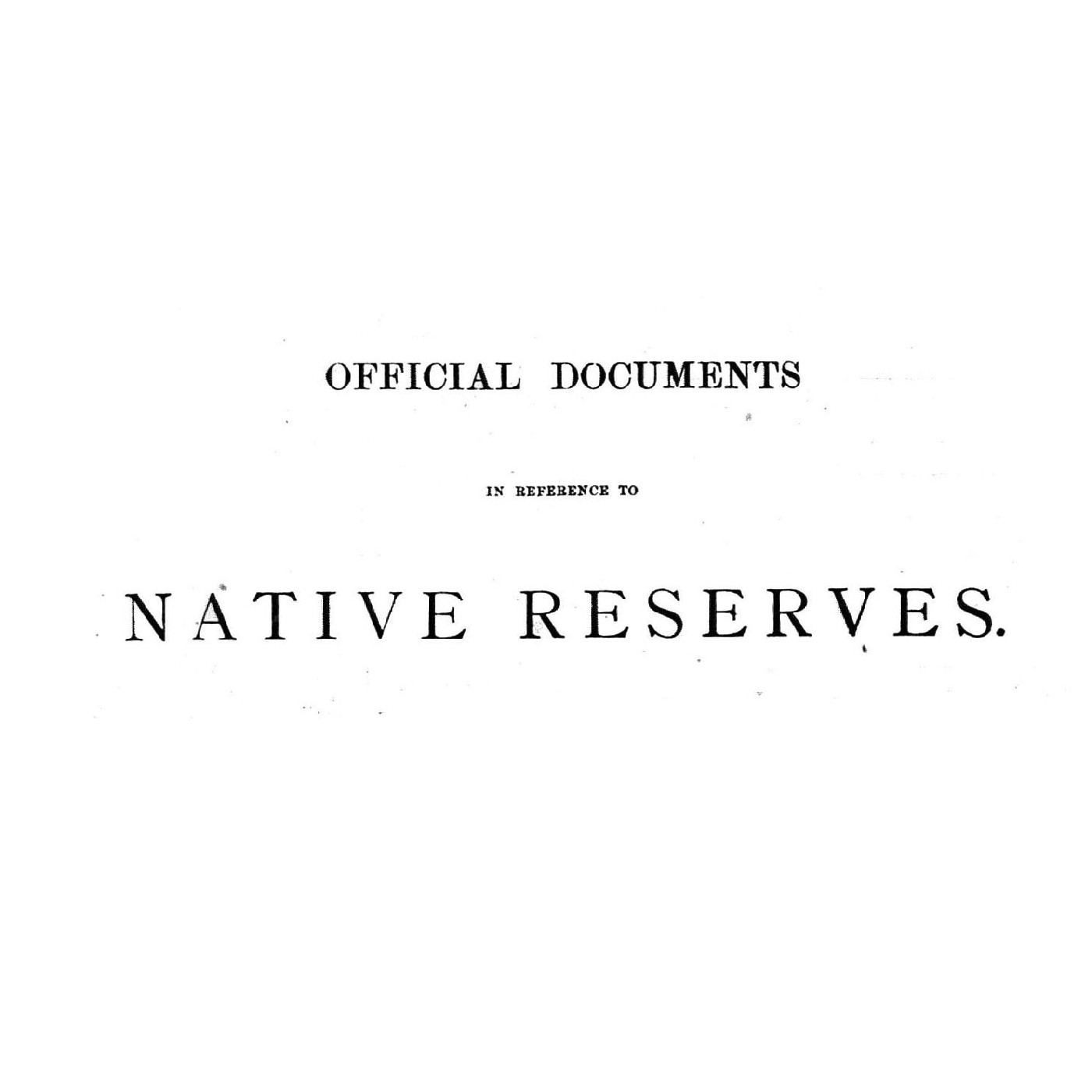 Official Documents in Reference to Native Reserves