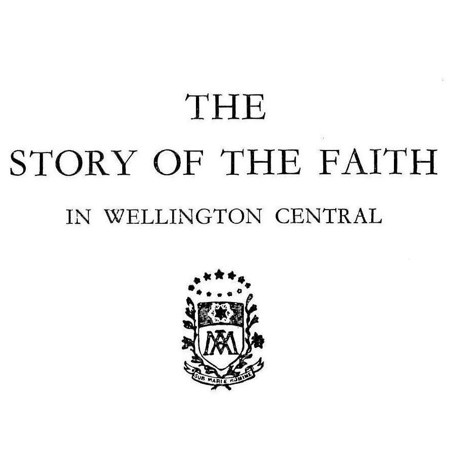 The Story of the Faith in Wellington Central [St Mary of the Angels, Boulcott St & related Catholic institutions in Te Aro]