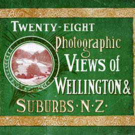 Twenty-Eight Photographic Views of Wellington & Suburbs