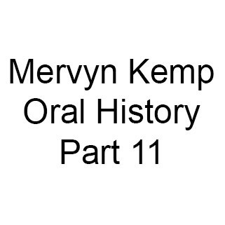 Mervyn Kemp Oral History, Part 11