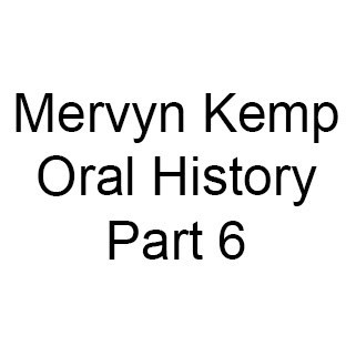 Mervyn Kemp Oral History, Part 6