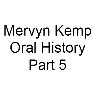 Mervyn Kemp Oral History, Part 5