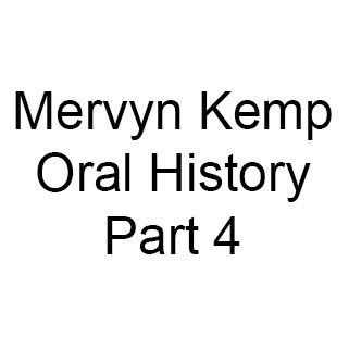 Mervyn Kemp Oral History, Part 4