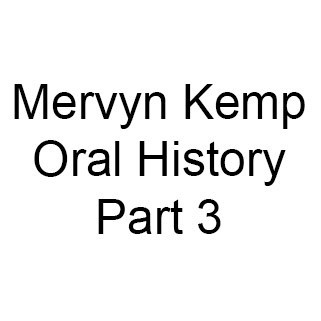 Mervyn Kemp Oral History, Part 3