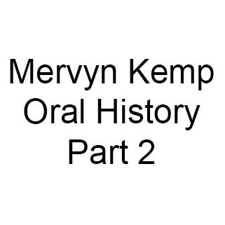 Mervyn Kemp Oral History, Part 2