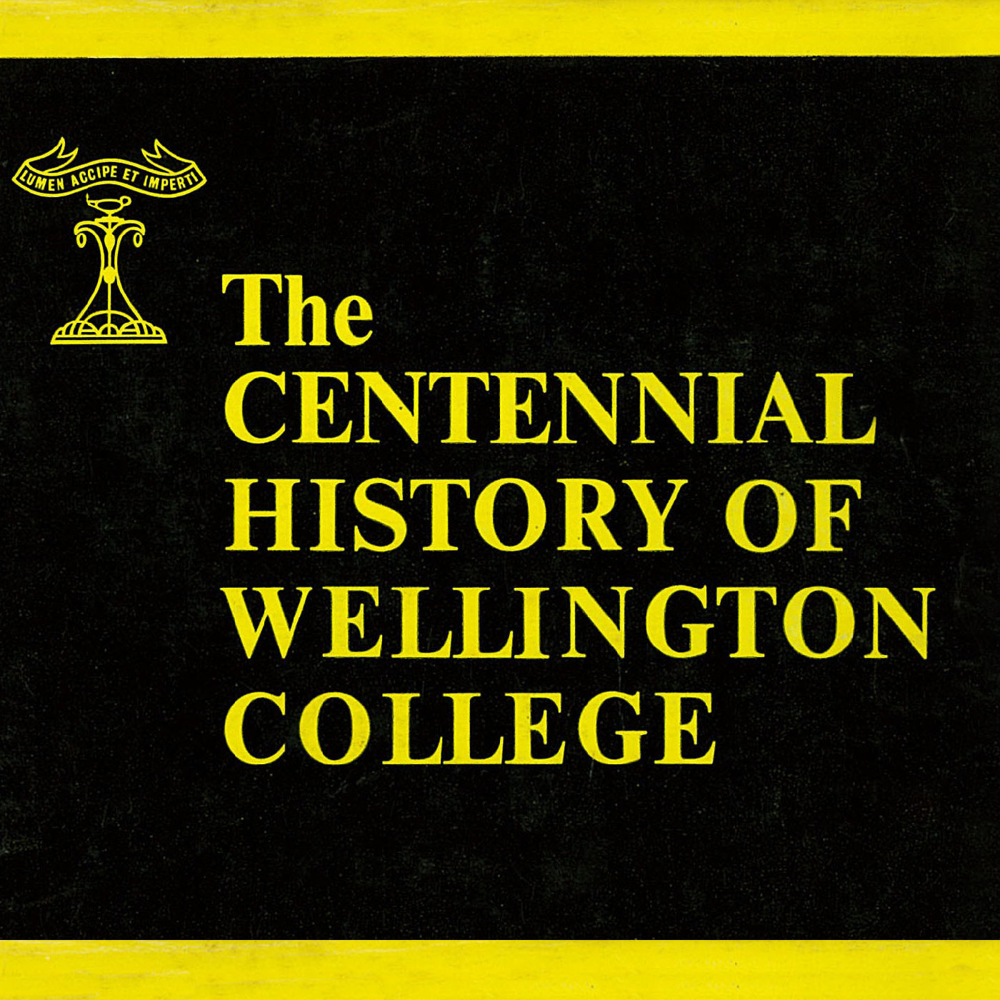 The Centennial History of Wellington College, 1867 - 1967