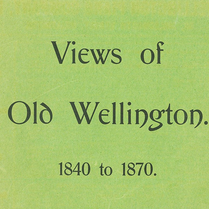 Views of Old Wellington, 1840 to 1870