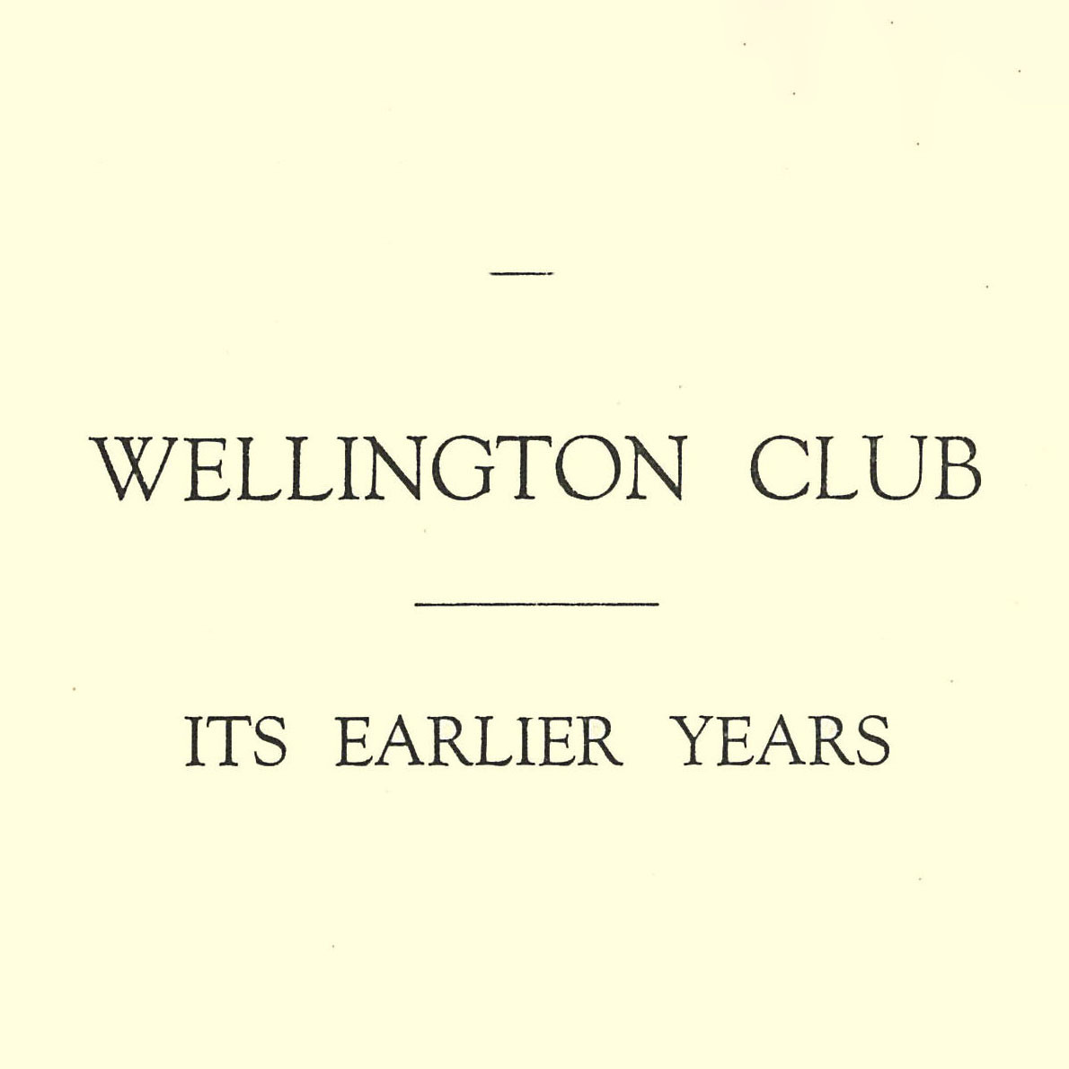 Wellington Club : its earlier years