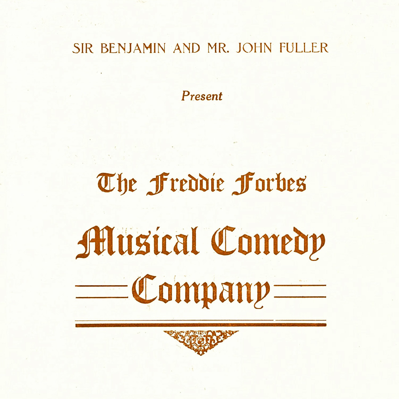 Sir Benjamin and Mr. John Fuller present the Freddie Forbes Musical Comedy Company