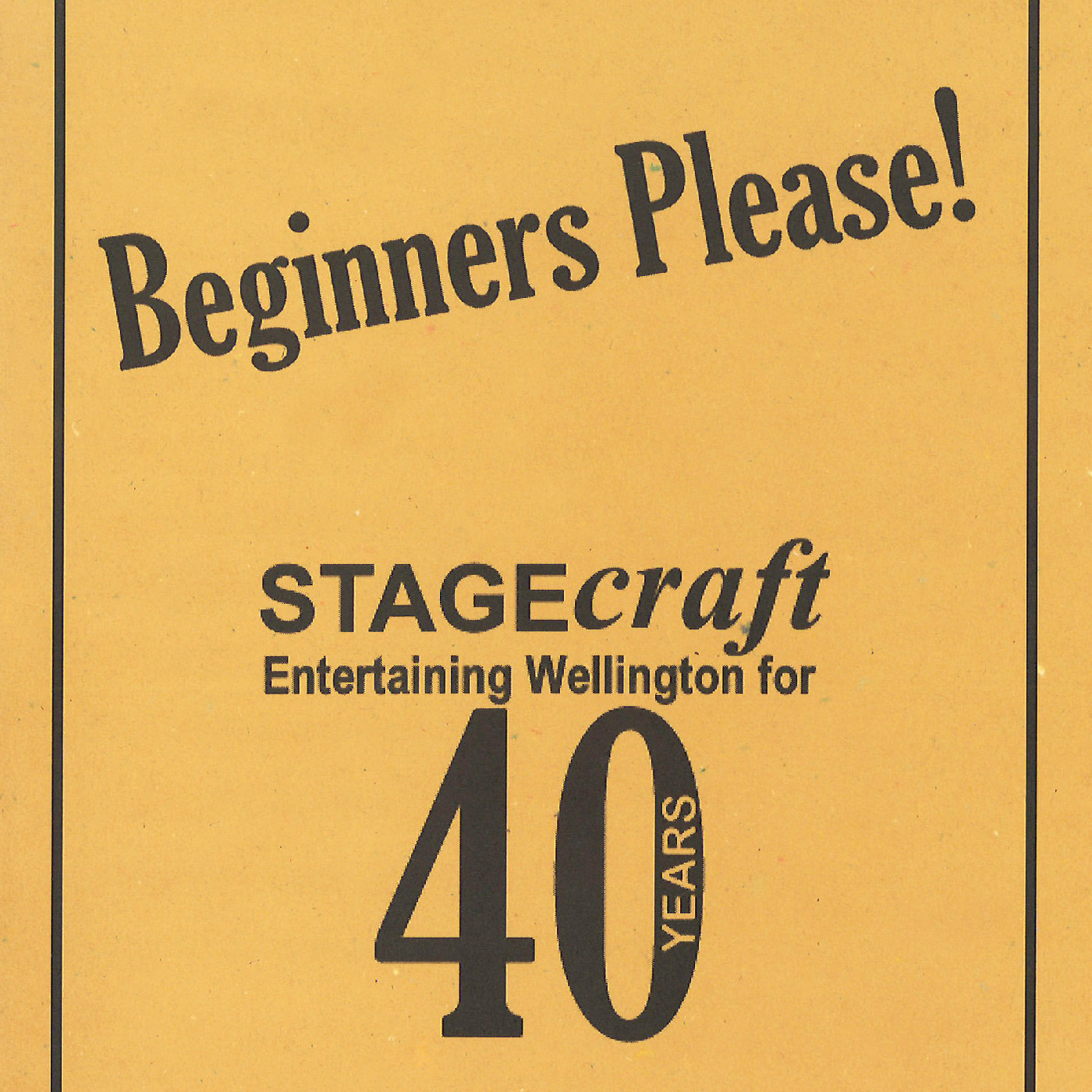 Beginners Please! Stagecraft: Entertaining Wellington for 40 Years